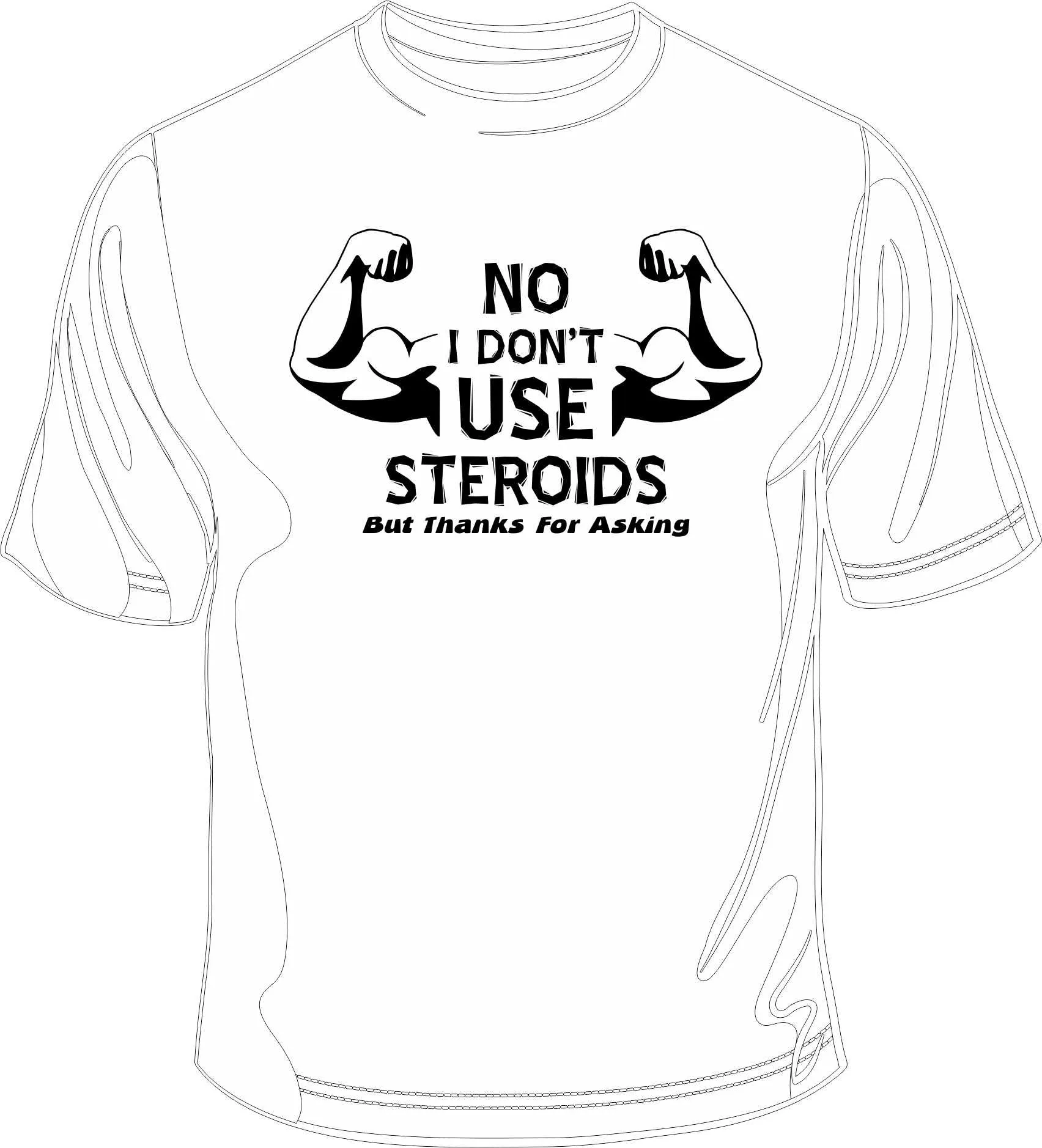 No I don't use Steroids but thanks for asking - Gym Printed T-Shirt/Vest