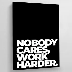 Nobody Cares Work Harder Canvas