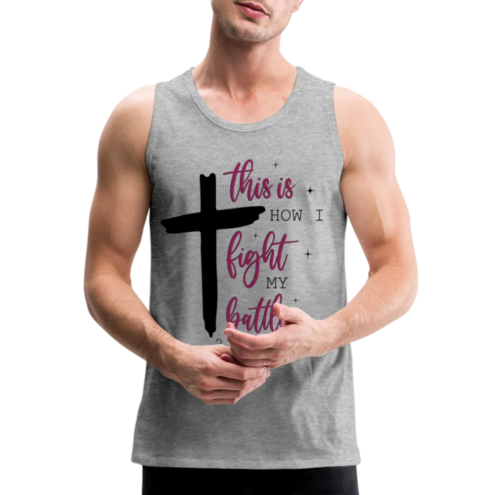 This is How I Fight My Battles Men’s Premium Tank Top (2 Chronicles 20:15)