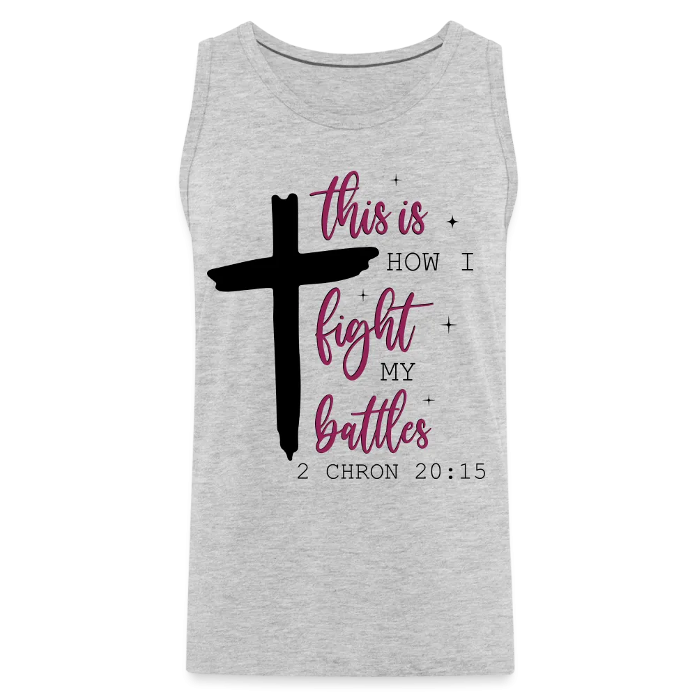 This is How I Fight My Battles Men’s Premium Tank Top (2 Chronicles 20:15)