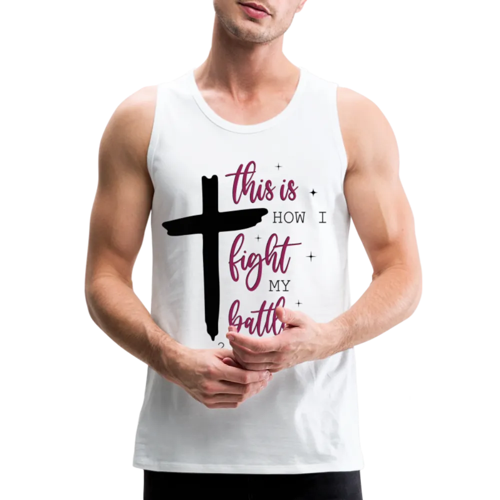 This is How I Fight My Battles Men’s Premium Tank Top (2 Chronicles 20:15)