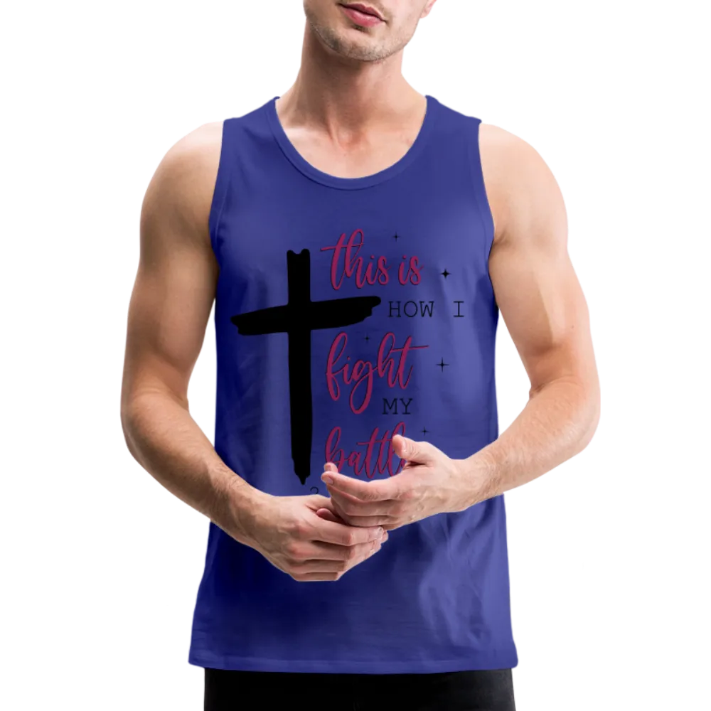 This is How I Fight My Battles Men’s Premium Tank Top (2 Chronicles 20:15)