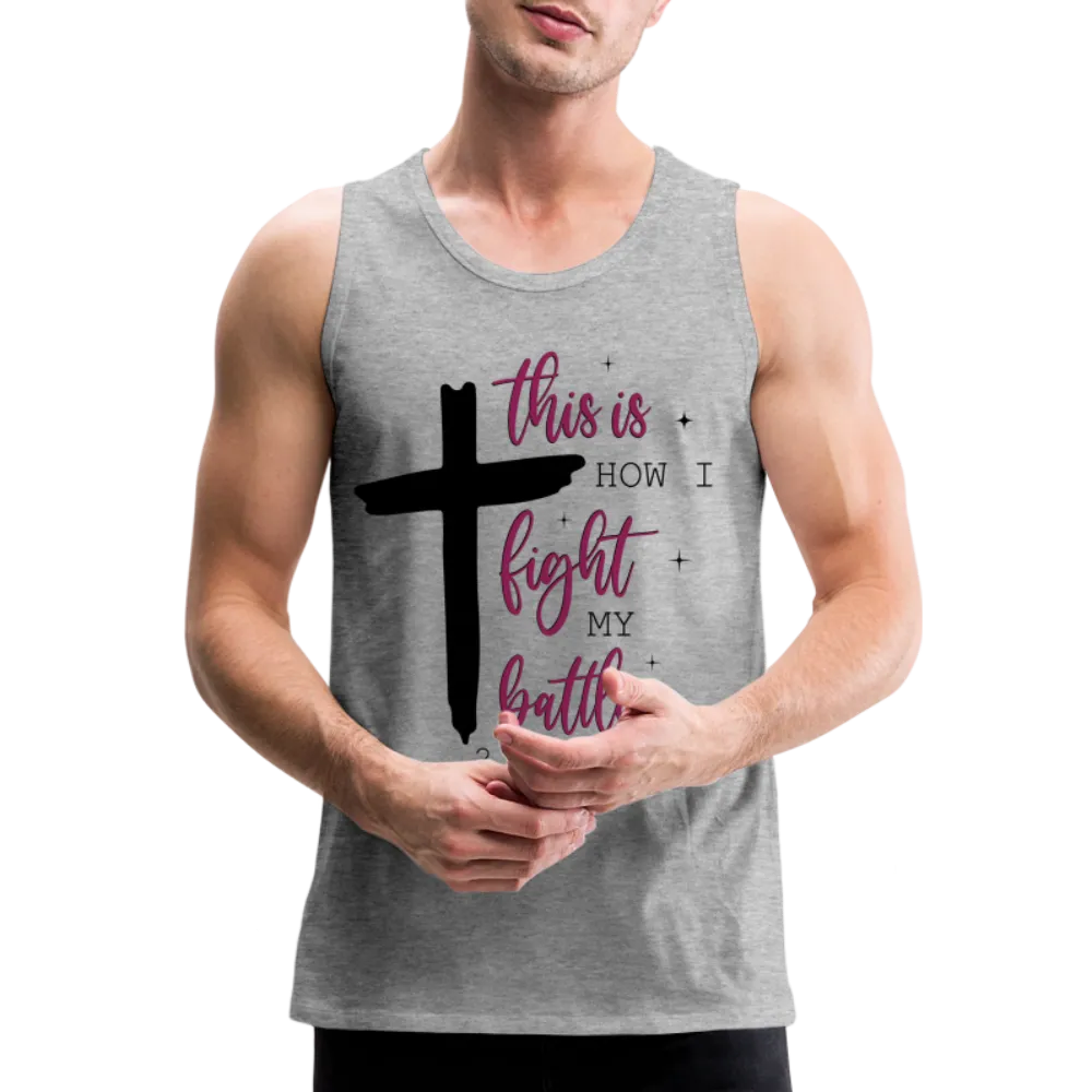 This is How I Fight My Battles Men’s Premium Tank Top (2 Chronicles 20:15)