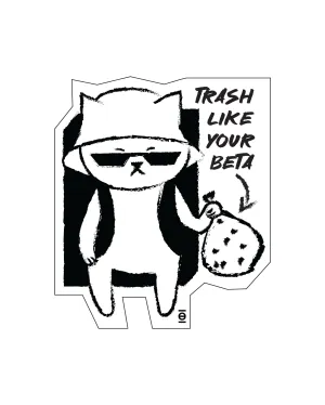 Trash Like Your Beta /// Sticker